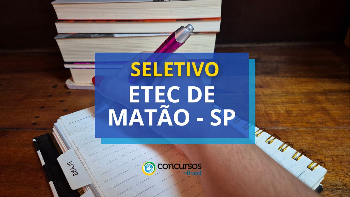 Processo seletivo Etec de Matão, Etec de Matão, edital Etec de Matão, vagas Etec de Matão.