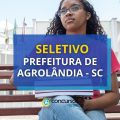 Seletivo Prefeitura de Agrolândia – SC: até R$ 4,4 mil