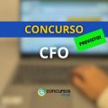 Concurso CFO já tem banca organizadora; até R$ 9 mil