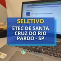 Etec de Santa Cruz do Rio Pardo – SP abre novo seletivo