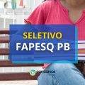 FAPESQ PB abre vagas em edital de processo seletivo