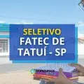 Fatec de Tatuí - SP está com edital de seletivo aberto