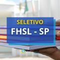 FHSL – SP divulga edital de seletivo; até R$ 7,3 mil