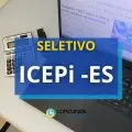 ICEPi - ES divulga processo seletivo; até R$ 16.000,00