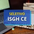 ISGH – CE abre nova seleção; mensais de R$ 11,8 mil