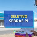 SEBRAE PI paga até R$ 6,5 mil em processo seletivo