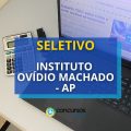 Instituto Ovídio Machado - AP publica processo seletivo