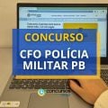 Concurso CFO PM PB 2025: 30 vagas; R$ 8,7 mil mensais