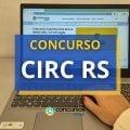 Concurso CIRC RS oferta até R$ 7.793 de salário mensal