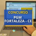 Concurso PGM Fortaleza – CE: acima de R$ 7,2 mil/mês