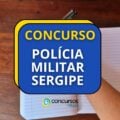 Concurso PM SE abre 335 vagas para Soldados e Oficiais