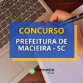 Concurso Prefeitura de Macieira – SC: até R$ 21,8 mil