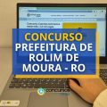 Concurso Prefeitura Rolim de Moura – RO: até R$ 9 mil