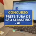 Concurso Prefeitura de São Sebastião – AL: 299 vagas