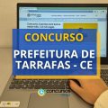 Concurso Prefeitura de Tarrafas – CE: mais de 100 vagas