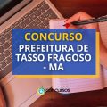 Concurso Prefeitura de Tasso Fragoso – MA: até R$ 8 mil