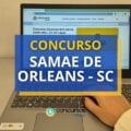 Concurso SAMAE de Orleans – SC: mensais até R$ 4,8 mil