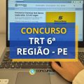 Concurso TRT 6ª Região – PE: ganhos de até R$ 16 mil