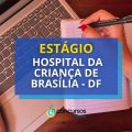 Estágio Hospital da Criança de Brasília – DF: edital