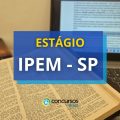 Estágio IPEM - SP oferta bolsa-auxílio de até R$ 937,59