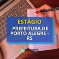 Prefeitura de Porto Alegre – RS: 176 vagas de estágio