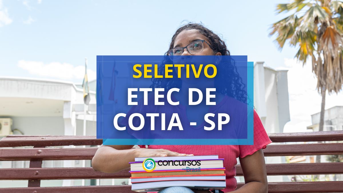 Processo seletivo Etec de Cotia, Etec de Cotia, edital Etec de Cotia, seleção Etec de Cotia.