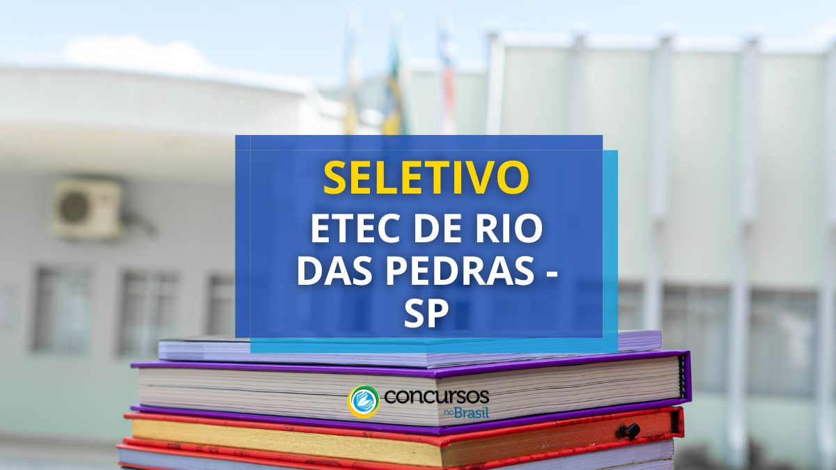 Etec de Rio das Pedras – SP anuncia aberta em seletivo