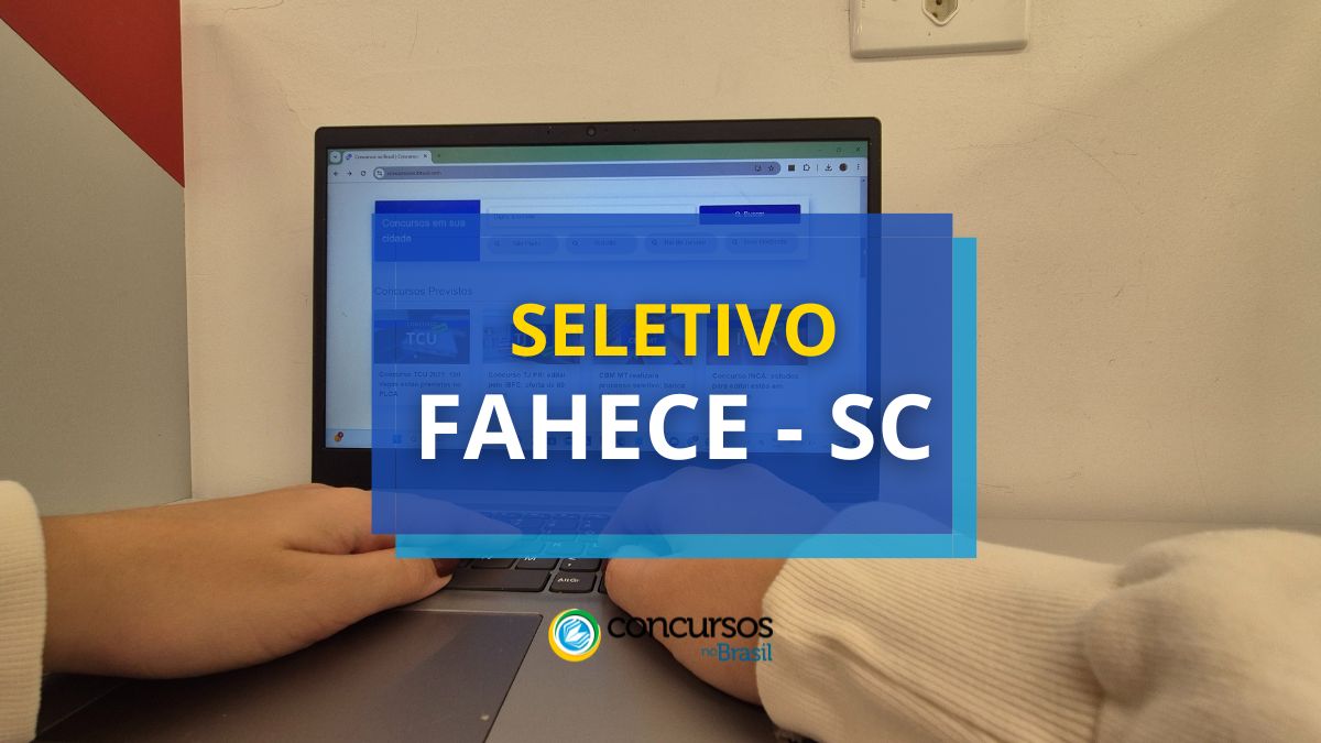 Processo seletivo FAHECE SC, Processo seletivo FAHECE, FAHECE, edital FAHECE, vaga FAHECE.