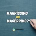 Magríssimo ou magérrimo: qual está certo no português?