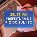 Prefeitura de Rio do Sul - SC: R$ 5,5 mil em seletivo