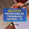 Prefeitura de Trombudo Central – SC lança seletivo