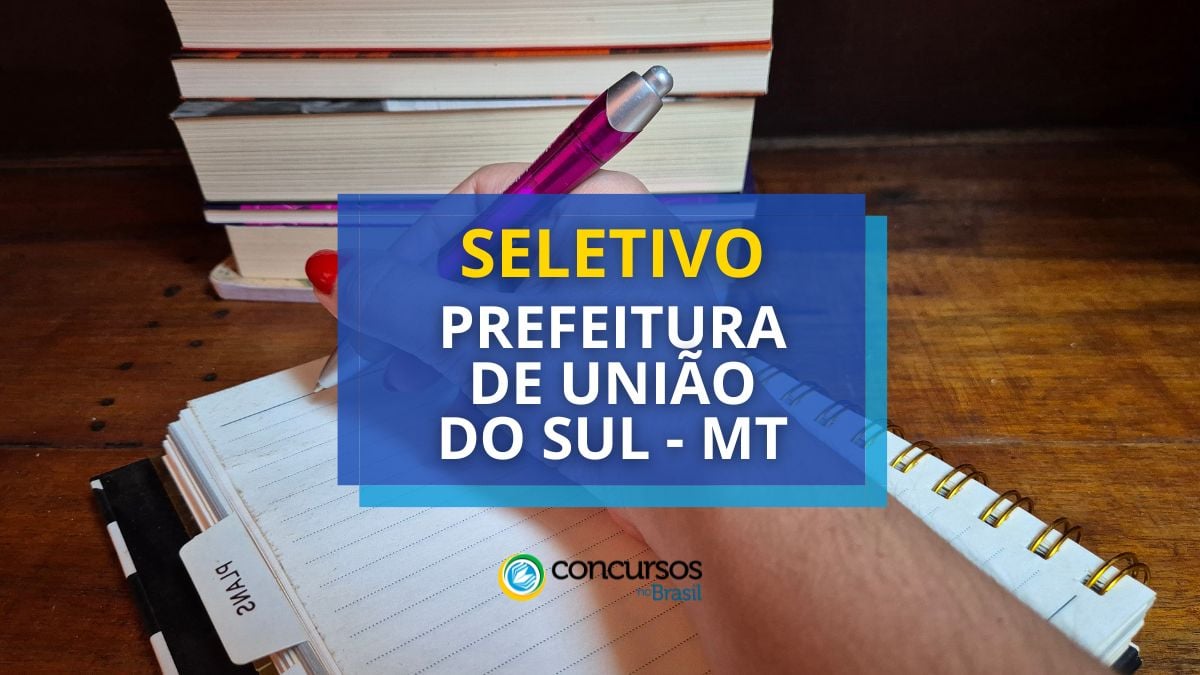 Processo seletivo Prefeitura de União do Sul, Prefeitura de União do Sul, edital Prefeitura de União do Sul, vagas Prefeitura de União do Sul.