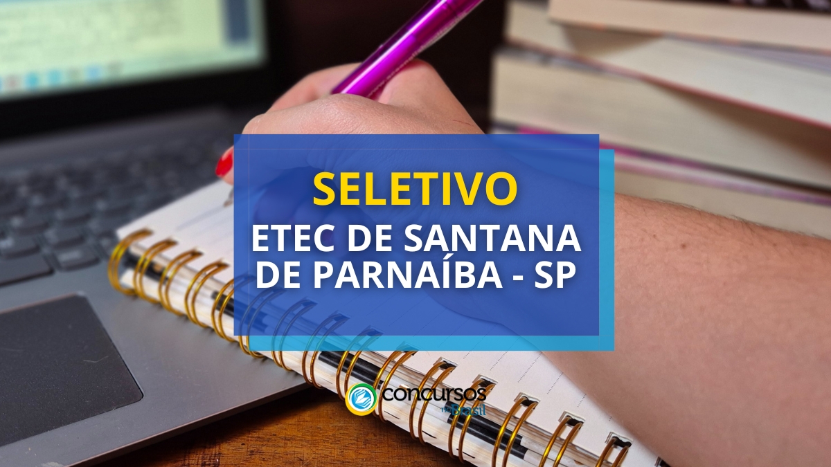 processo seletivo Etec de Santana de Parnaíba, vagas do processo seletivo Etec de Santana de Parnaíba, inscrição no processo seletivo Etec de Santana de Parnaíba, etapa do processo seletivo Etec de Santana de Parnaíba, edital do processo seletivo Etec de Santana de Parnaíba