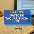 FATEC de Taquaritinga – SP divulga edital de seletivo