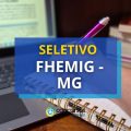 FHEMIG – MG abre vagas em seletivos; até R$ 6,6 mil