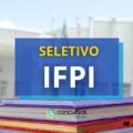 IFPI – Campus Parnaíba divulga seletivo; até R$ 6,3 mil