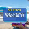 Trensurb abre 40 vagas em seletivo para Jovem Aprendiz