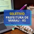 Prefeitura de Marau – RS abre novo processo seletivo