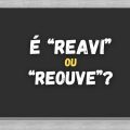 Eu “reavi” ou “reouve” os documentos? Resposta surpreende