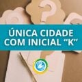 Qual é a única cidade do Brasil que começa com a letra K?