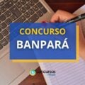 Concurso Banpará: saiu o edital com 37 vagas; veja