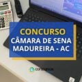 Concurso Câmara de Sena Madureira – AC tem edital publicado