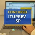 Concurso ITUPREV – SP oferece mensais até R$ 5.061,59