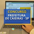 Concurso Prefeitura de Caieiras – SP: até R$ 18,3 mil