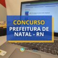 Concurso Prefeitura de Natal – RN oferece 710 vagas