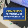 Concurso Prefeitura de Tupi Paulista – SP: edital e inscrições