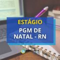 Estágio PGM de Natal – RN: edital para pós-graduação