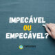 “Impecável” ou “Empecável”: qual é o certo para elogiar?