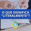 O que significa “literalmente” – e por que muita gente erra?