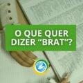 “Brat” é eleita a palavra do ano: veja o significado e por que está na moda